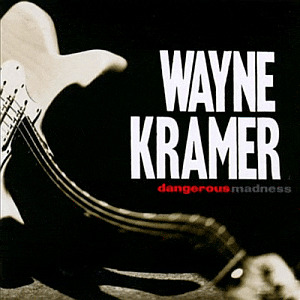 Wayne Kramer | Dangerous Madness | Epitaph
